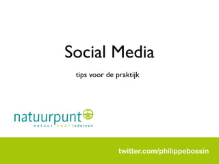 Social Media
 tips voor de praktijk




               twitter.com/philippebossin
 