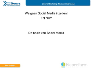 We gaan Social Media inzetten!
           EN NU?



  De basis van Social Media
 