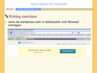 Weblog einrichten www.de.wordpress.com in Adresszeile vom Browser eintragen 