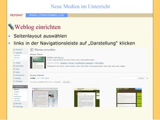 Weblog einrichten Seitenlayout auswählen links in der Navigationsleiste auf „Darstellung“ klicken 