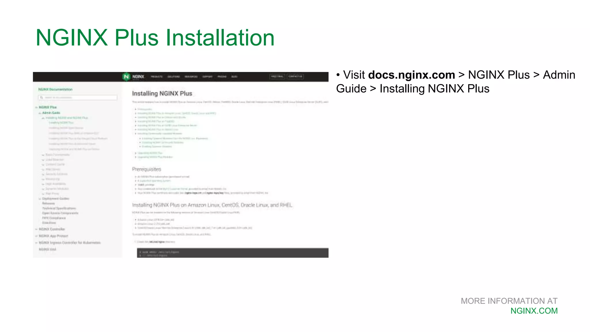MORE INFORMATION AT NGINX.COM NGINX Plus Installation • Visit docs.nginx.com > NGINX Plus > Admin Guide > Installing NGINX Plus 