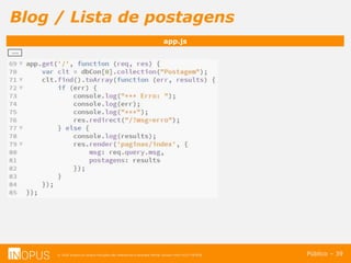 © 2016 Inopus ou Inopus Soluções são referencias a empresa Michel Zarzour Filho 41217787828.
Blog / Lista de postagens
Público – 39
app.js
...
 