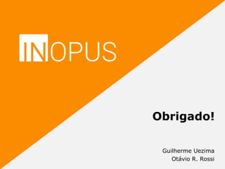 Guilherme Uezima
Otávio R. Rossi
Obrigado!
 