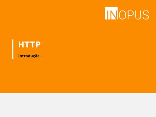 HTTP
Introdução
 