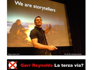 blogs.msdn.com                     Photo Ric Breitschneider




                 Garr Reynolds La terza via?
 