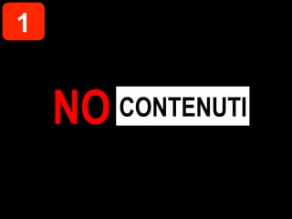 1


    NO   CONTENUTI
 