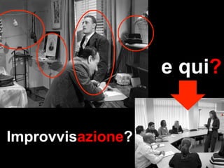 e qui?


Improvvisazione?
 