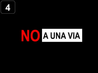 4


    NO   A UNA VIA
 