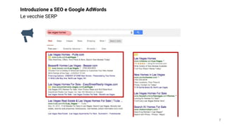 Introduzione a SEO e Google AdWords
Le vecchie SERP
7
 