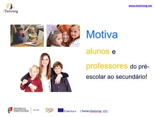 Motiva
alunos e
professores do pré-
escolar ao secundário!
 