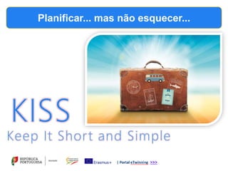 Planificar... mas não esquecer...
 