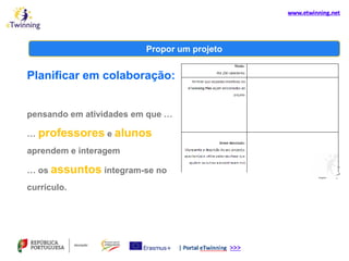Propor um projeto
Planificar em colaboração:
pensando em atividades em que …
… professores e alunos
aprendem e interagem
… os assuntos integram-se no
currículo.
 