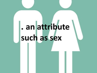 . an attribute
such as sex