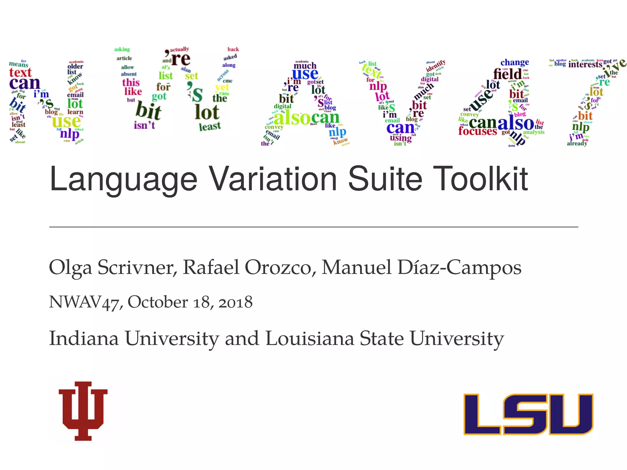 Language Variation Suite Toolkit
Olga Scrivner, Rafael Orozco, Manuel Díaz-Campos
NWAV47, October 18, 2018
Indiana University and Louisiana State University
 