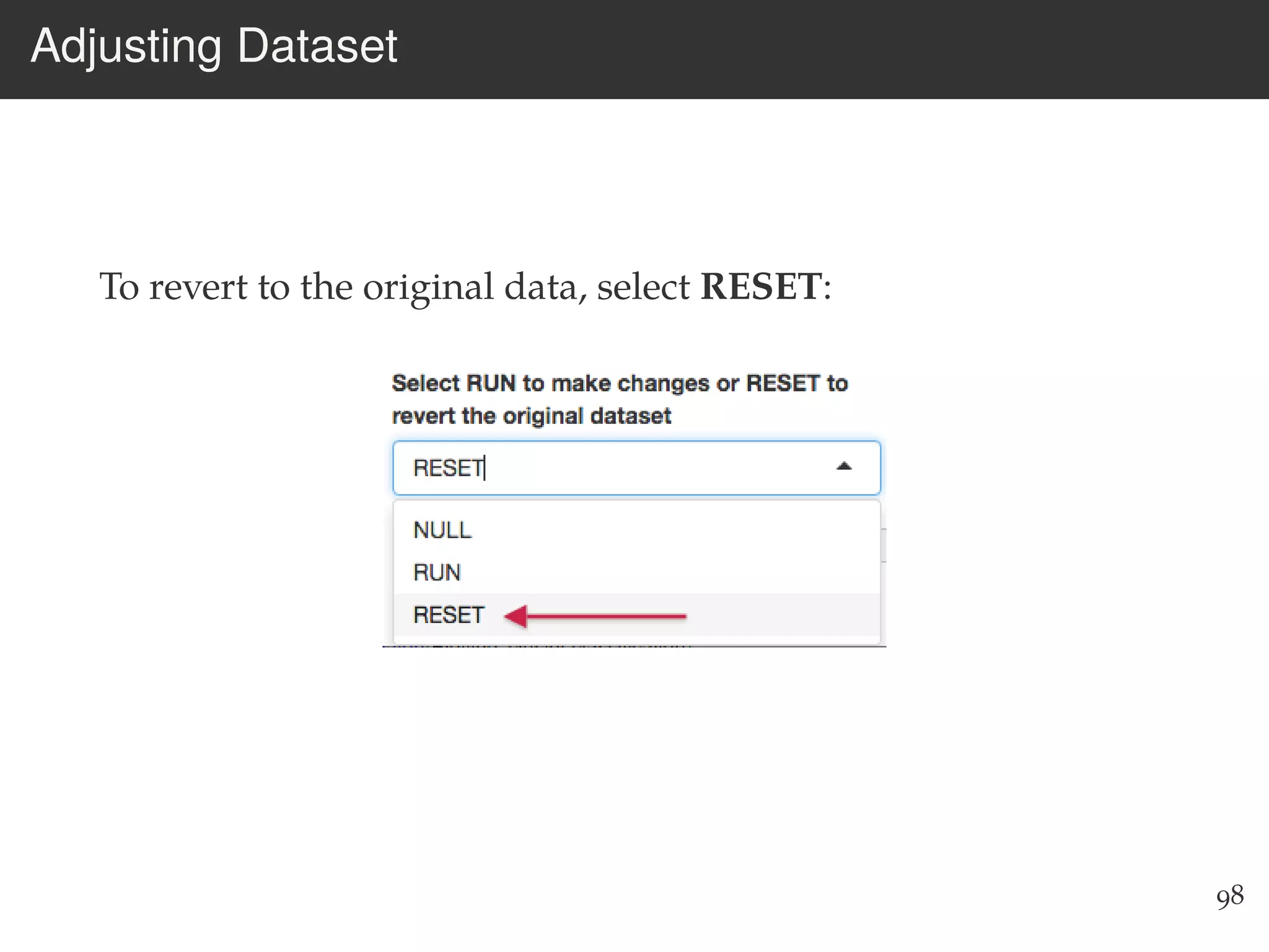 Adjusting Dataset
To revert to the original data, select RESET:
98
 