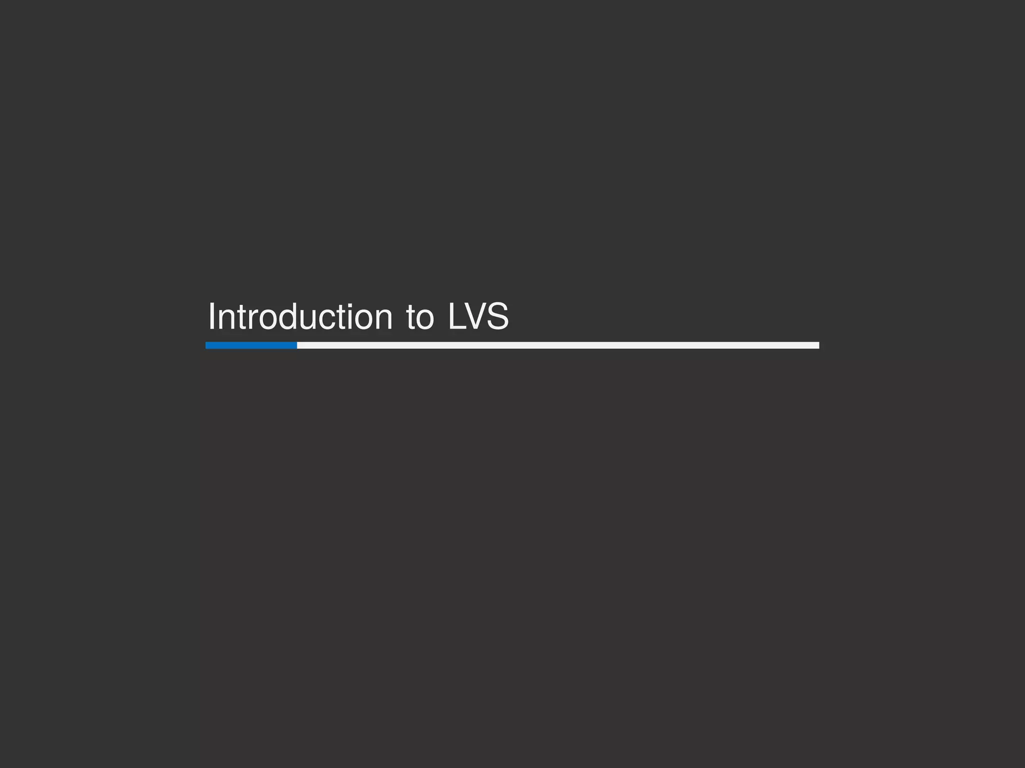 Introduction to LVS
 