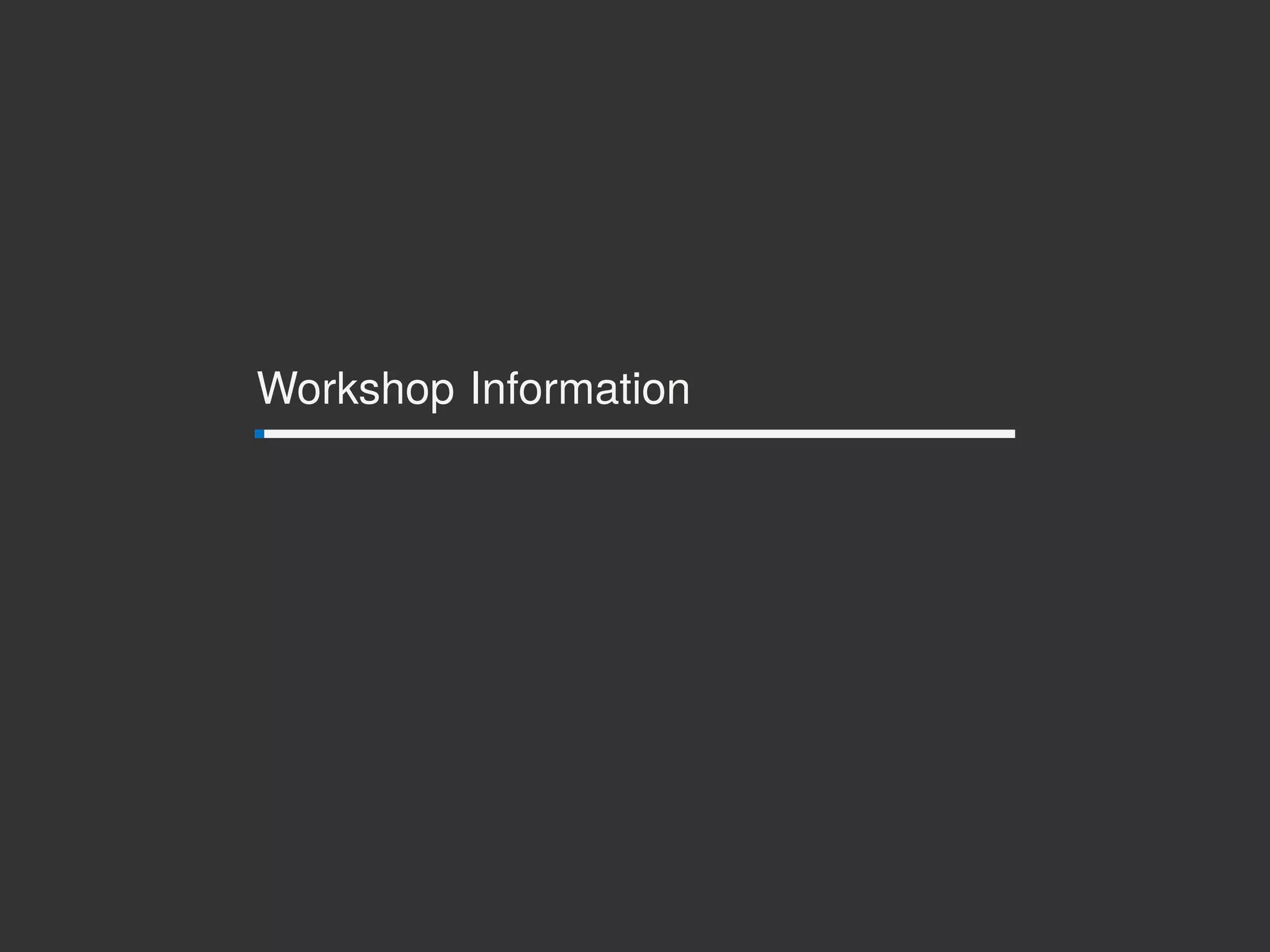 Workshop Information
 