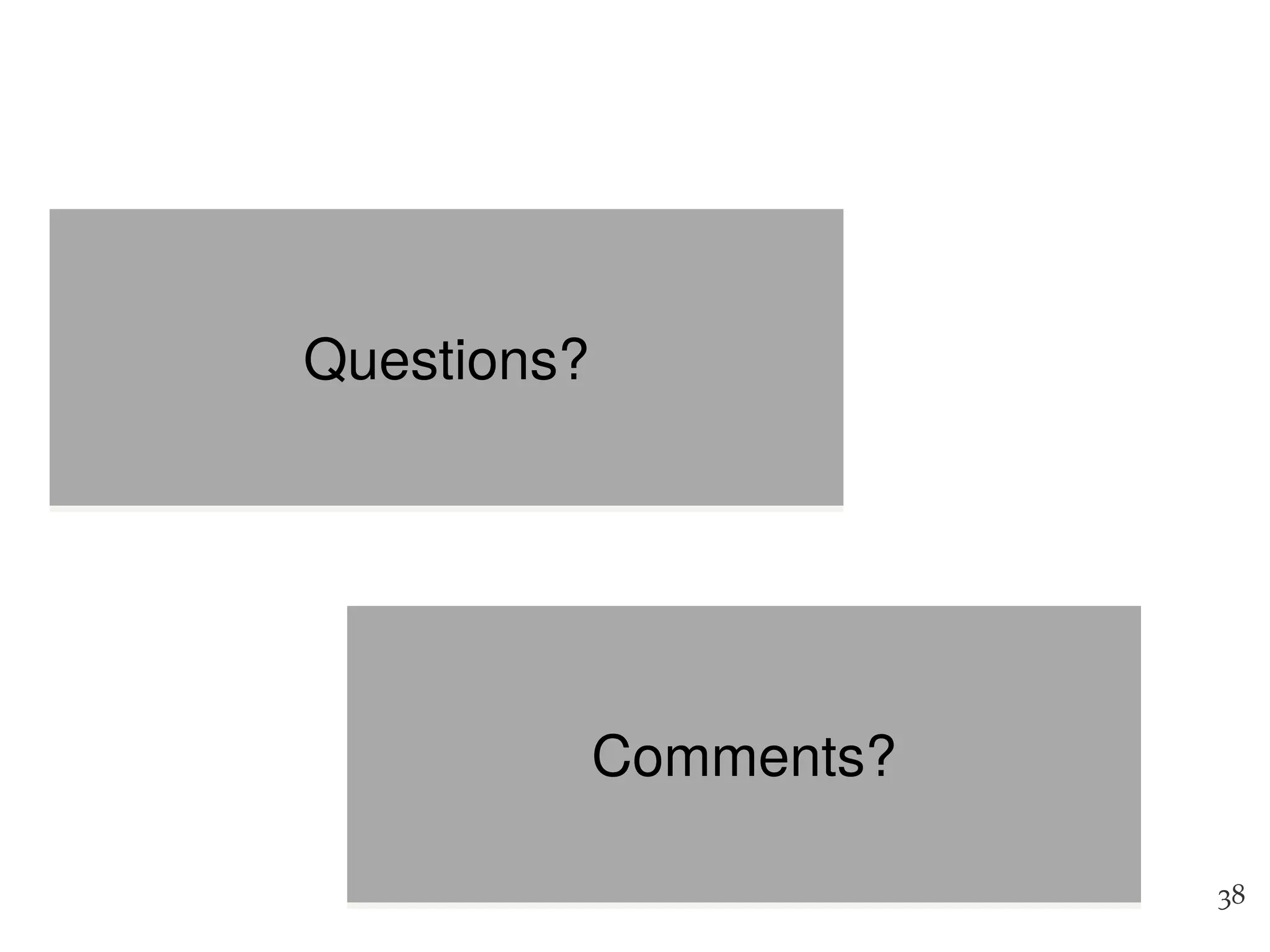 38
Questions?
Comments?
 