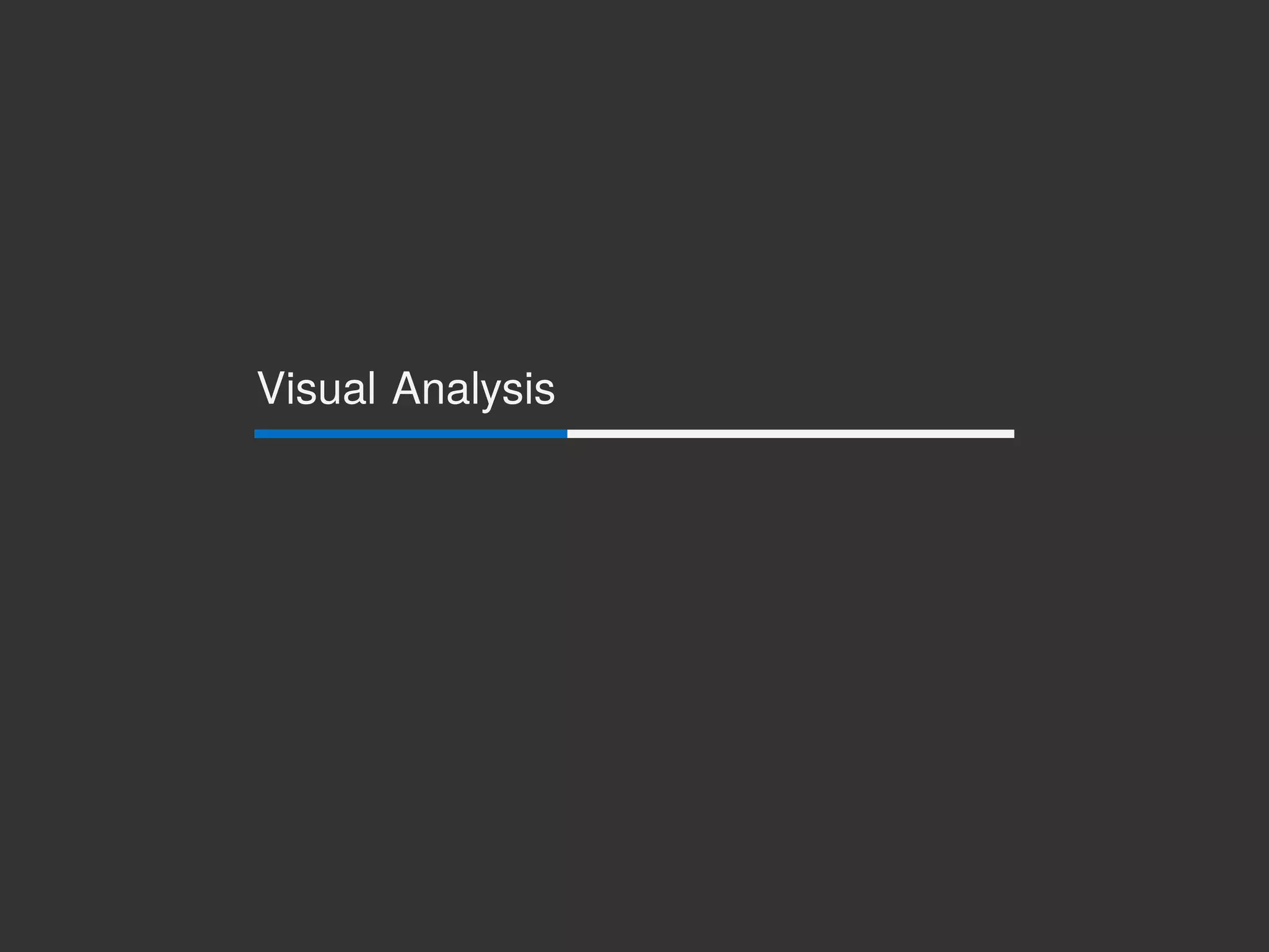 Visual Analysis
 
