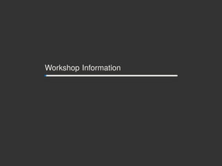 Workshop Information
 