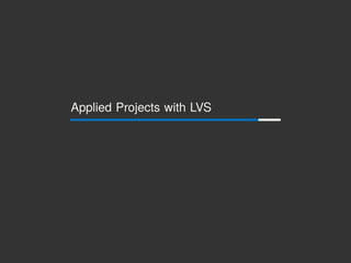 Applied Projects with LVS
 