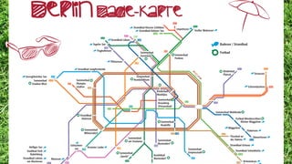 Sommerbad
Olympia-
stadion
Sommerbad
Staaken-West
Strandbad Jungfernheide
Sommerbad
am Insulaner
Sommerbad
„Spucki“
Sommerbad
Mariendorf
Kombibad
Mariendorf
Kinderbad
Monbijou
Kinderbad
Platsch
Sommerbad
Wilmersdorf
Strandbad
Halensee
Sommerbad
Gropiusstadt
Sommerbad
Humboldthain
Sommerbad
Pankow
Sommerbad
Seestrasse
Sommerbad
Neukölln
Sommerbad
Kreuzberg
(Prinzenbad)
Freibad Wendenschloss
Sommerbad Wuhlheide
Grossglienicker See
Großer WukenseeLiepnitzsee
Strandbad Kiessee Schildow
Strandbad Rahmer See
Strandbad Lübars
Wannsee
Schlachten-
see Krumme LankeHeiliger See
Stadtbad Park
Babelsberg
Strandbad Lehnin
am Klostersee
Flughafensee
Plötzensee
Tegeler See
Schermützelsee
Straussee
Dämeritzsee
Kleiner Müggelsee
Müggelsee
Krimnicksee
Flakensee
Flussbad an
der Dahme
Strandbad Grünau
Strandbad Schmökwitz
Berlin Bade-Karte
Badesee / Strandbad
Freibad
 