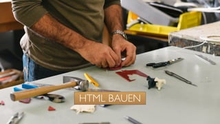 HTML BAUEN
 