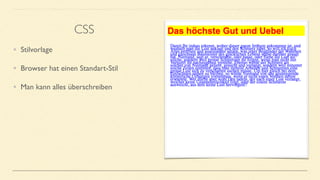 • Stilvorlage
• Browser hat einen Standart-Stil
• Man kann alles überschreiben
CSS
 