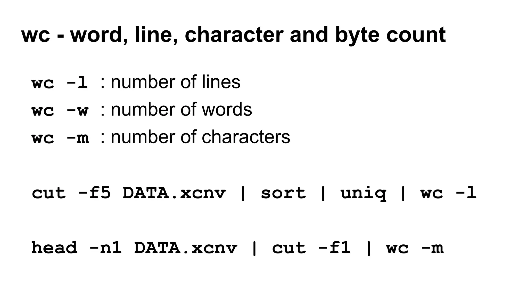 wc - word, line, character and byte count
wc -l : number of lines
wc -w : number of words
wc -m : number of characters
cut -f5 DATA.xcnv | sort | uniq | wc -l
head -n1 DATA.xcnv | cut -f1 | wc -m
 