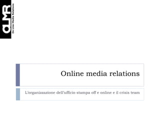 Online media relations

L’organizzazione dell’ufficio stampa off e online e il crisis team
 