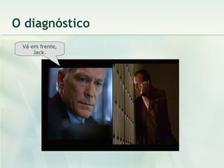 O diagnóstico Vá em frente, Jack. 