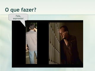 O que fazer? Fala, aspirante! 