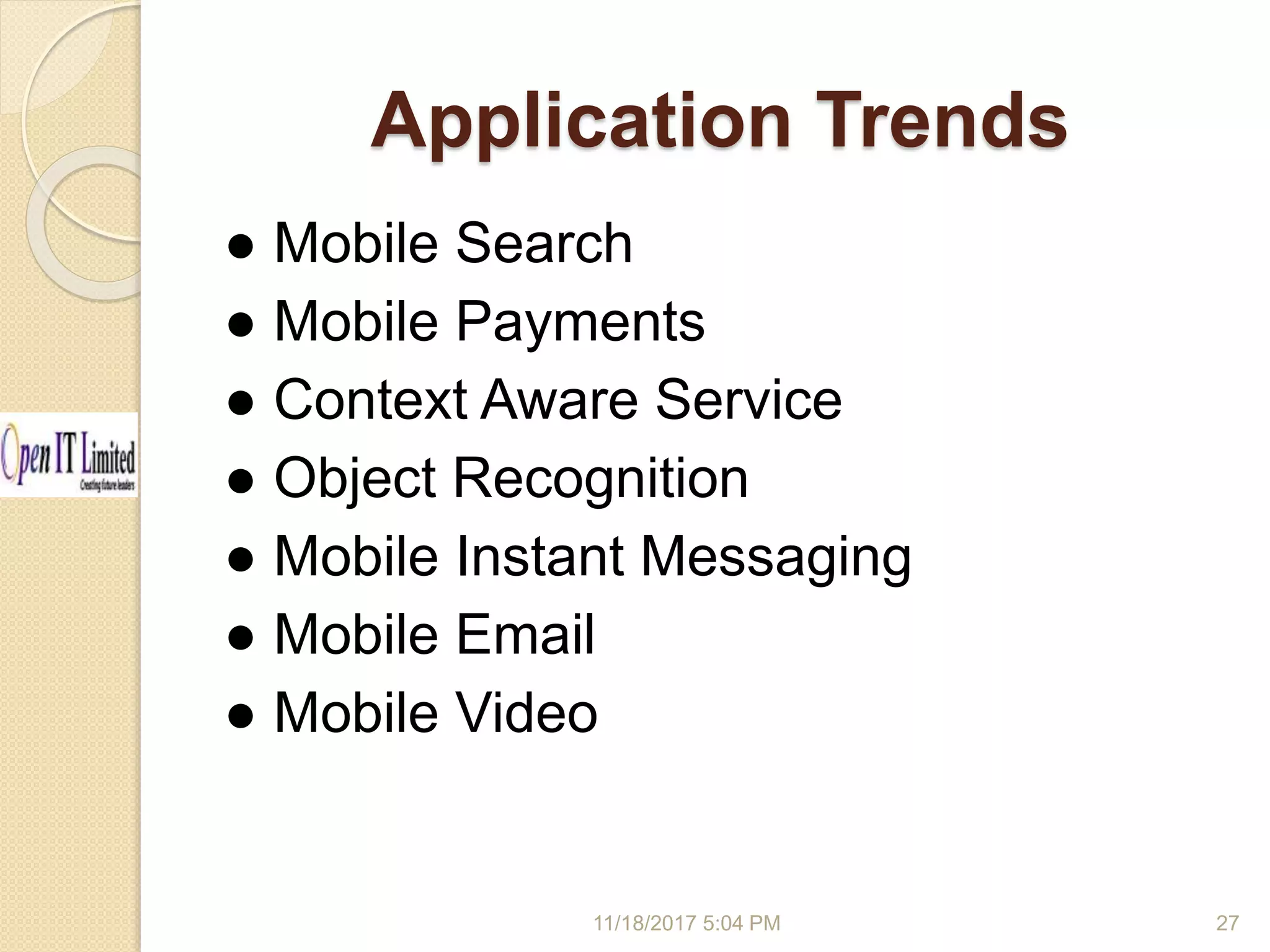 Application Trends 11/18/2017 5:04 PM ● Mobile Search ● Mobile Payments ● Context Aware Service ● Object Recognition ● Mobile Instant Messaging ● Mobile Email ● Mobile Video 27 