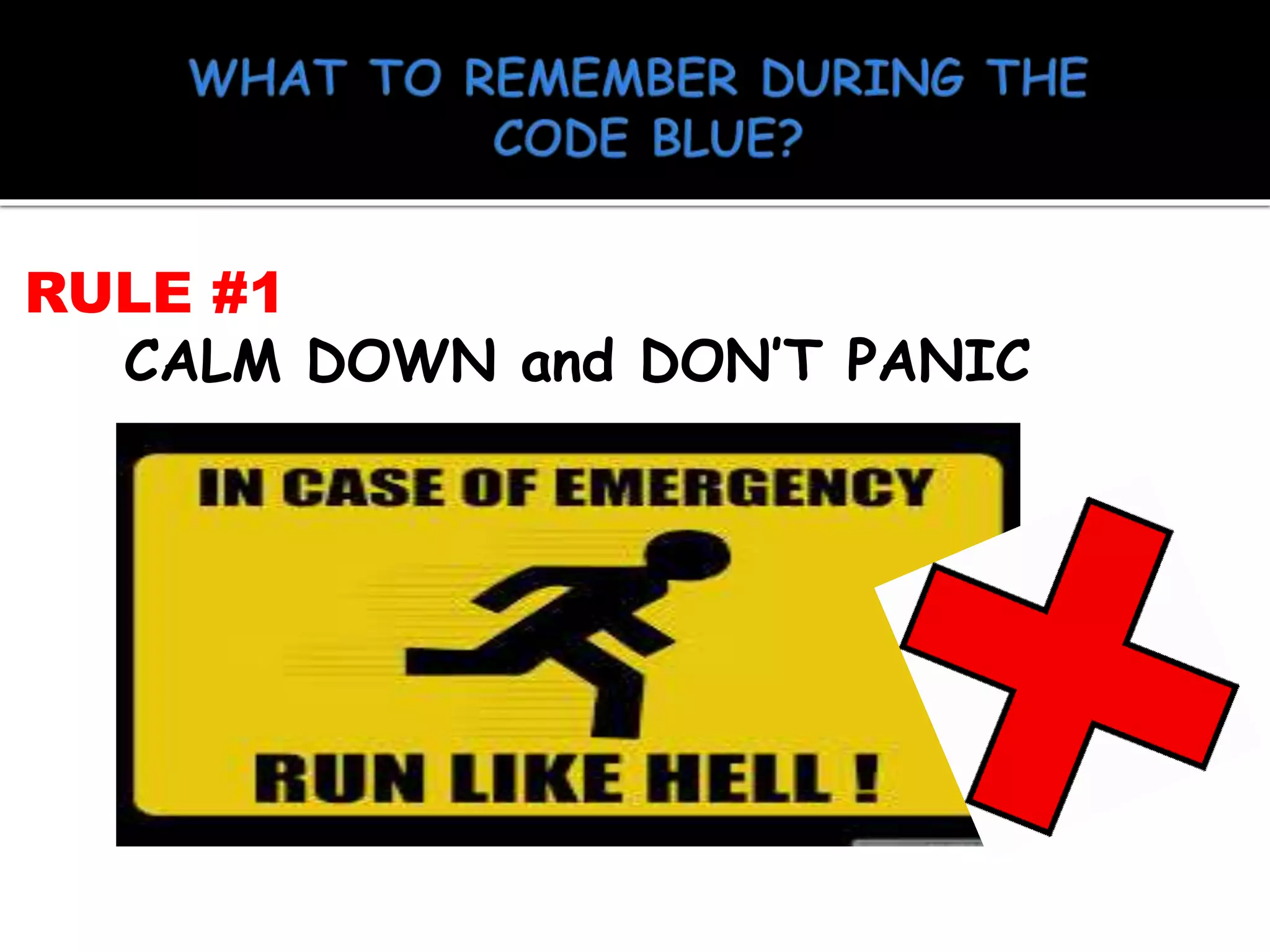 RULE #1
CALM DOWN and DON’T PANIC
 