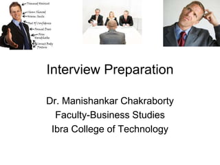 Interview Preparation
Dr. Manishankar Chakraborty
Faculty-Business Studies
Ibra College of Technology
 