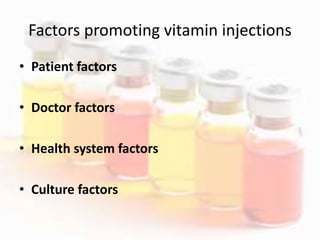Factors promoting vitamin injections
• Patient factors
• Doctor factors
• Health system factors
• Culture factors
 
