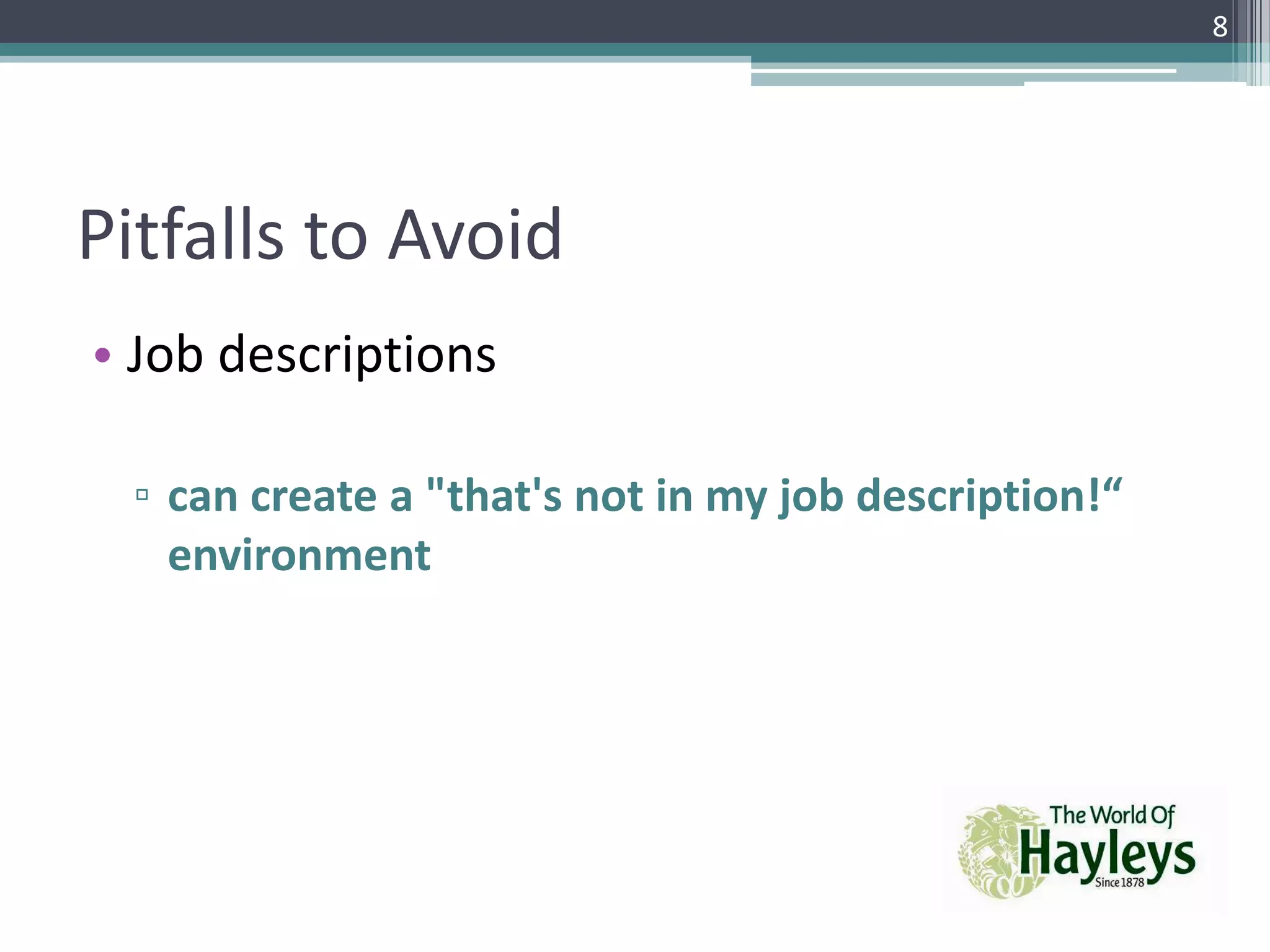 Pitfalls to Avoid
• Job descriptions
▫ can create a "that's not in my job description!“
environment
8
 