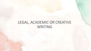 LEGAL, ACADEMIC OR CREATIVE
WRITING
 