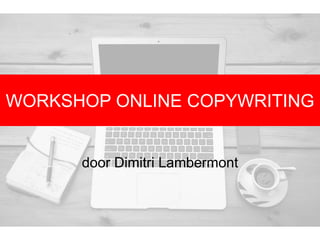 WORKSHOP ONLINE COPYWRITING
door Dimitri Lambermont
 