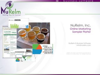 NuRelm, Inc. Online Marketing Sampler Platter   NuRelm E-Business Software [email_address] NuRelm, NuContent and Osmosis are trademarks of NuRelm, Inc. © 2005 NuRelm, Inc. All Rights Reserved 