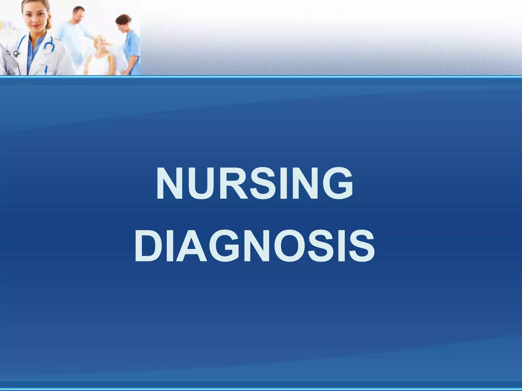 NURSING
DIAGNOSIS
 