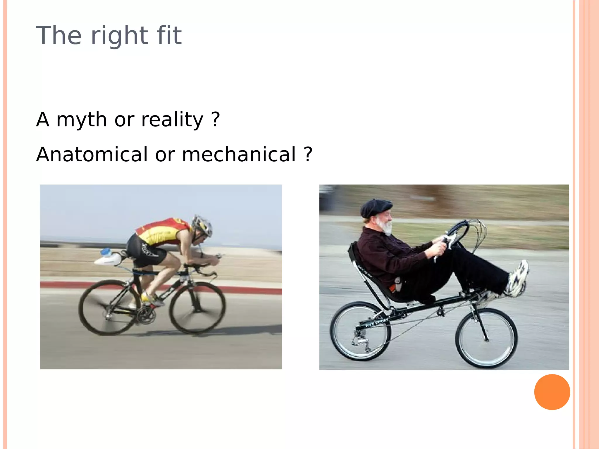The right fit


A myth or reality ?
Anatomical or mechanical ?
 