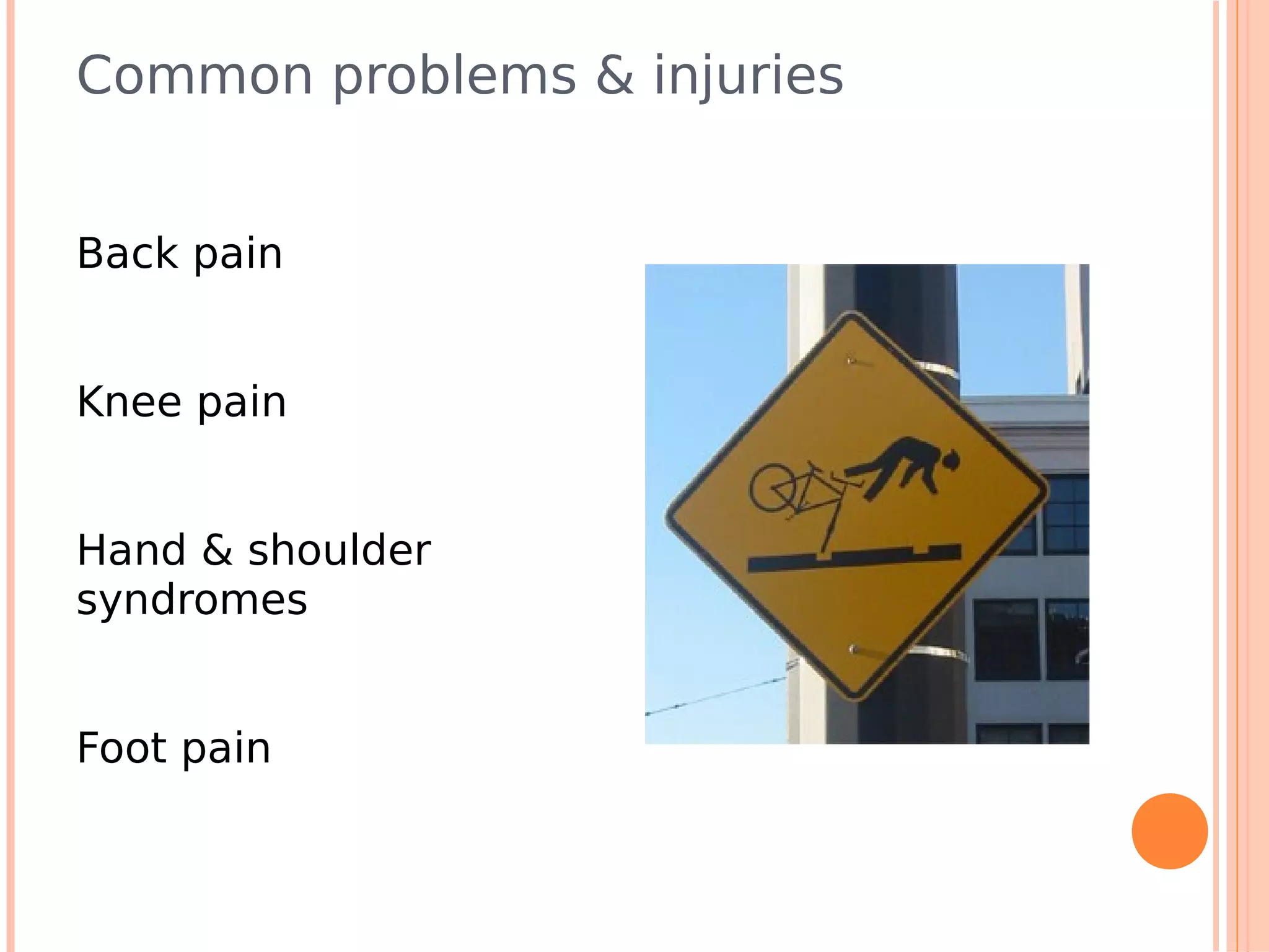 Common problems & injuries


Back pain


Knee pain


Hand & shoulder
syndromes


Foot pain
 