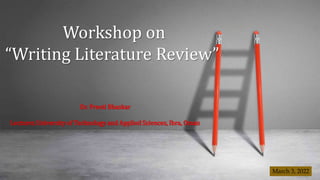 Workshop on
“Writing Literature Review”
Dr. Preeti Bhaskar
Lecturer, University of Technology and Applied Sciences, Ibra, Oman
March 3, 2022
 