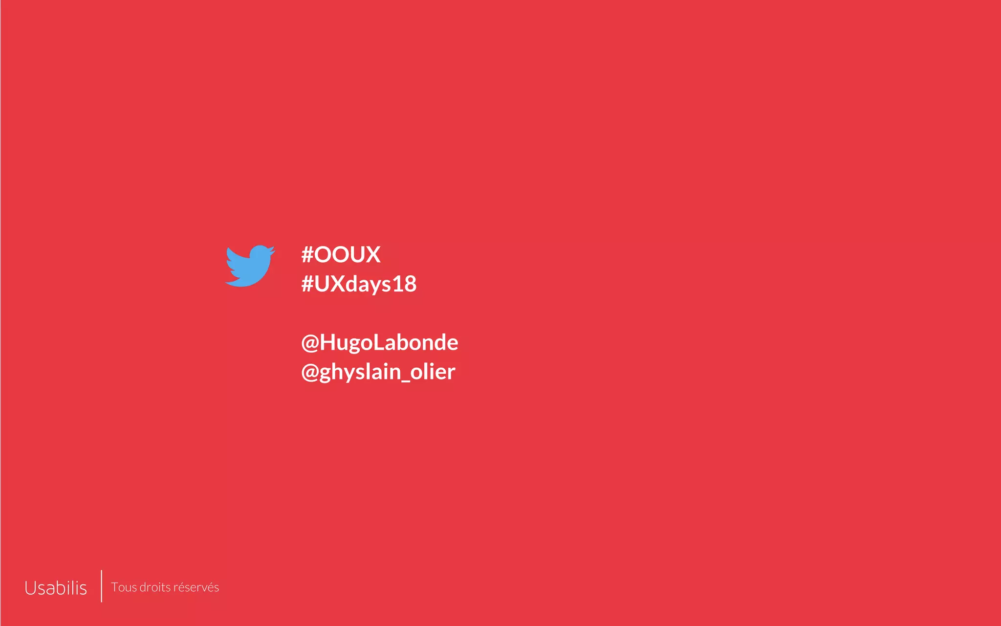 #OOUX
#UXdays18
@HugoLabonde
@ghyslain_olier
Tous droits réservés
 
