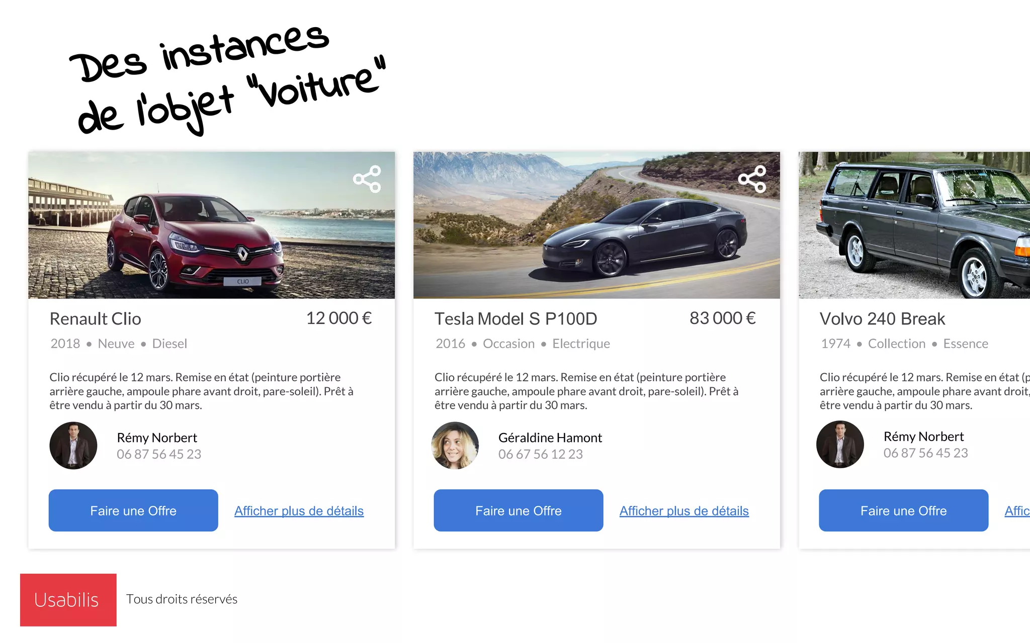 12 000 €Renault Clio
2018 • Neuve • Diesel
Faire une Offre Afficher plus de détails
Rémy Norbert
06 87 56 45 23
83 000 €Tesla Model S P100D
2016 • Occasion • Electrique
Faire une Offre Afficher plus de détails
Géraldine Hamont
06 67 56 12 23
Volvo 240 Break
1974 • Collection • Essence
Faire une Offre Affich
Rémy Norbert
06 87 56 45 23
Clio récupéré le 12 mars. Remise en état (peinture portière
arrière gauche, ampoule phare avant droit, pare-soleil). Prêt à
être vendu à partir du 30 mars.
Clio récupéré le 12 mars. Remise en état (peinture portière
arrière gauche, ampoule phare avant droit, pare-soleil). Prêt à
être vendu à partir du 30 mars.
Clio récupéré le 12 mars. Remise en état (p
arrière gauche, ampoule phare avant droit,
être vendu à partir du 30 mars.
Des instances
de l’objet “Voiture”
Tous droits réservés
 