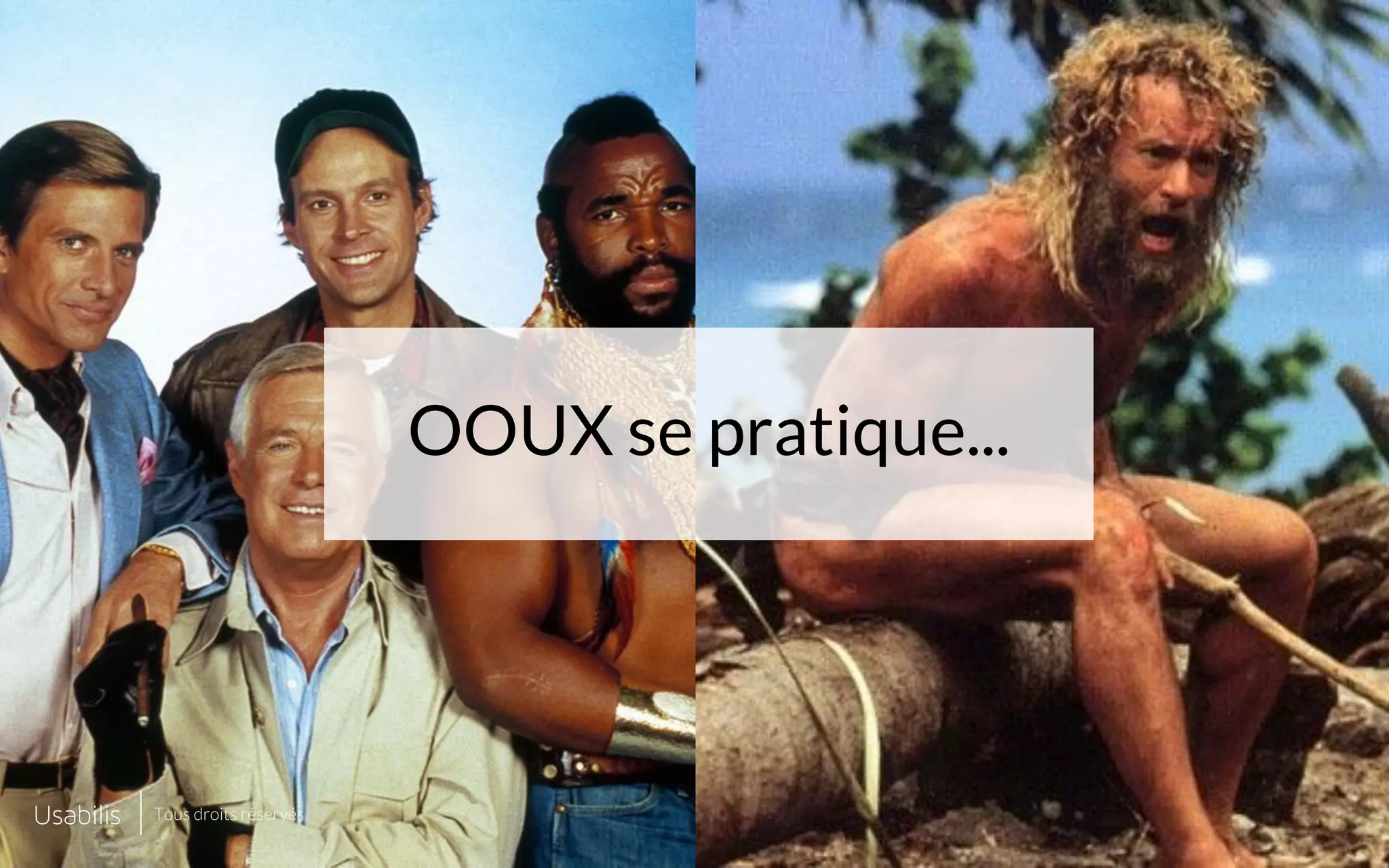 Placer ici
une image de cette taille
Placer ici
une image de cette taille
CONFIDENTIEL | © USABILIS | TOUS DROITS RÉSERVÉS
OOUX se pratique...
Tous droits réservés
 