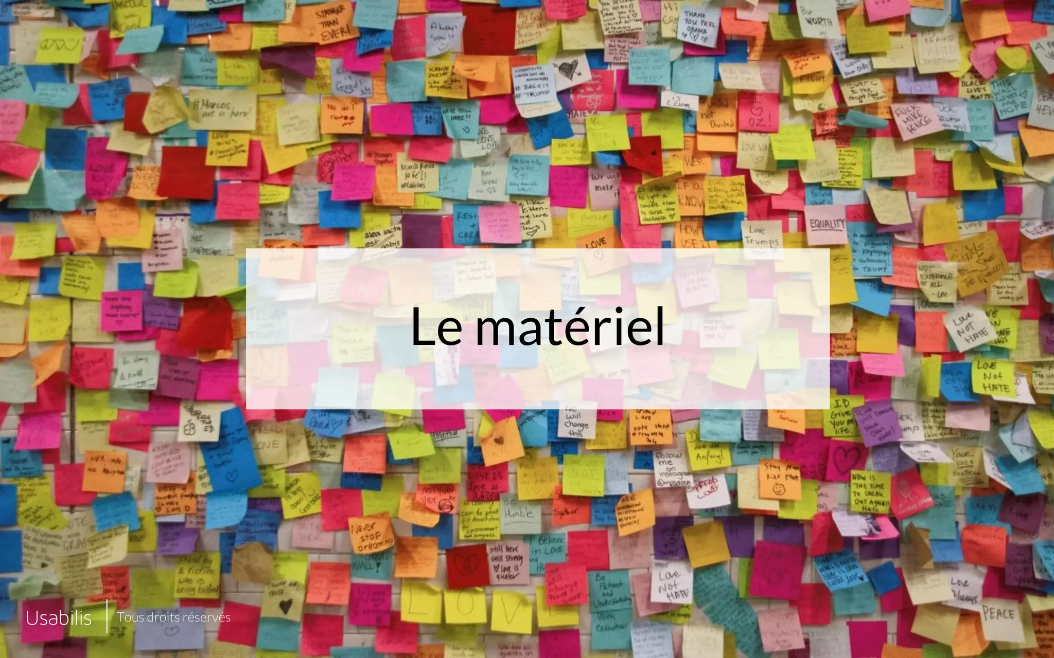 Placer ici
une image de cette taille
Placer ici
une image de cette taille
CONFIDENTIEL | © USABILIS | TOUS DROITS RÉSERVÉS
Le matériel
Tous droits réservés
 