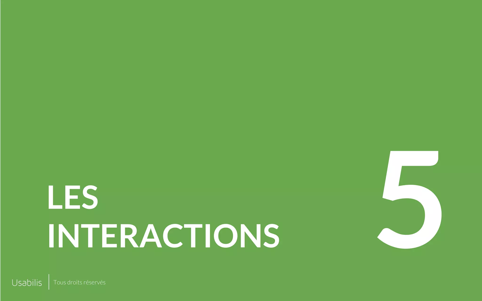 5LES
INTERACTIONS
Tous droits réservés
 