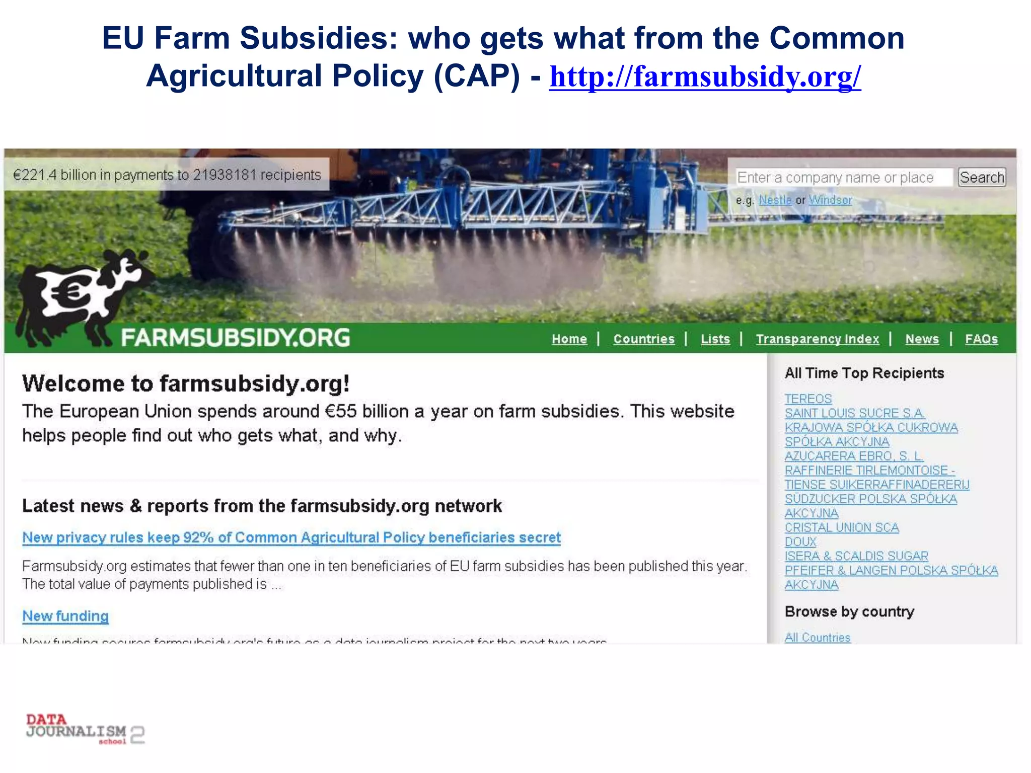 EU Farm Subsidies: who gets what from the Common
Agricultural Policy (CAP) - http://farmsubsidy.org/
 